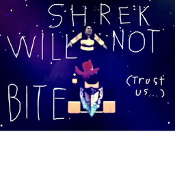 Shrek Won't Bite ;)