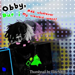 Obby, but i add whatever my viewers want!