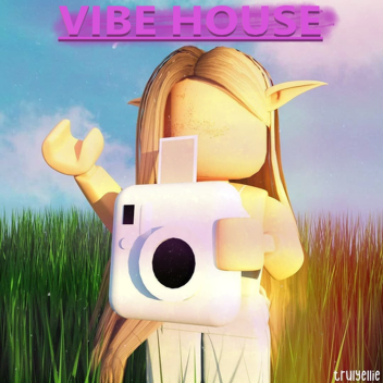 Vibe House!  (W.I.P) 