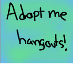 Adopt me hangouts!
