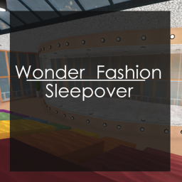 ~♥Wonder Fashion♥~ Sleepover