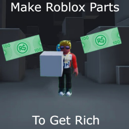 Make Roblox Parts To Get Rich
