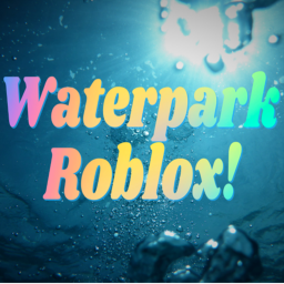 Waterpark Roblox!