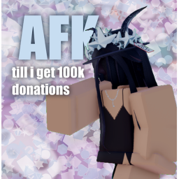 AFK TILL I REACH 100K DONATIONS