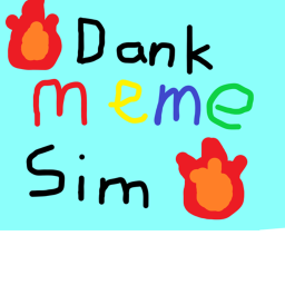 🤯 Dank Meme Simulator 🤯 [WORK IN PROGRESS]