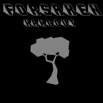 [⌛] Forsaken Hangout