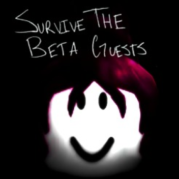 Survive The Beta Guests [HORROR]