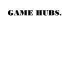 GAME HUBS