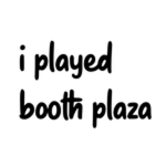 I Went To Booth Plaza