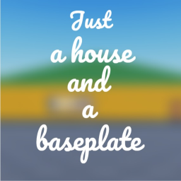 just a house and a baseplate.