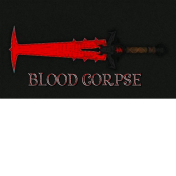 BloodCorpse [ Testing | Alpha  ] No animations yet