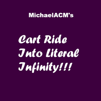 Cart Ride into Literal Infinity