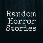 Random Horror Stories