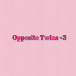 Opposite Twins <3
