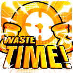 [💫] Waste Time! ⌛