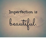 Imperfection Is Beautiful