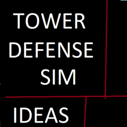 Tower Defense Simulator (Ideas and Thoughts)