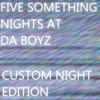 Five something nights at Da boyz [Custom Night]