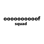 OOOOOOOOOOF Squad! :D :P