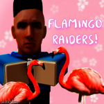 The Flamingo Raiders!~