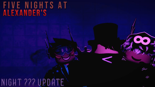 [Continuing?] Five Nights at Alexander's