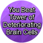 You Beat Tower of Deteriorating Brain Cells