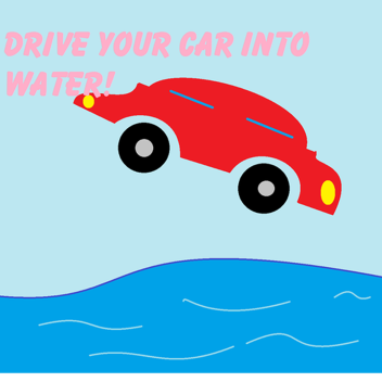 Drive Your Car Into Water!