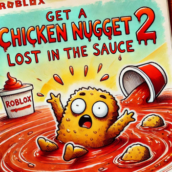 Get a chicken nugget 2: Lost In The Sauce