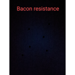 bacon resistance!!!!!
