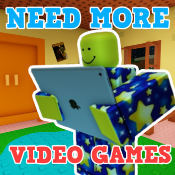 🎮 NEED MORE VIDEO GAMES  [ ❄ ]