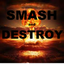 Smash and Destroy!