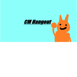 CM hangout