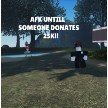 Afk until someone donates 25k!