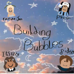 Xx.thebuildingbubbles.xX