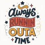 Always Runnin Outa Time