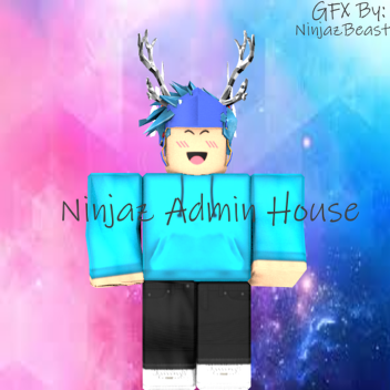 NinjazBeast Admin House!