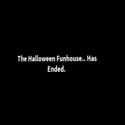 The Halloween Funhouse... Has Ended. icon