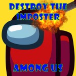 Destroy The Imposter Among us!