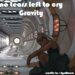 no tears left to cry GRAVITY