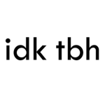 -Idk-tbh-