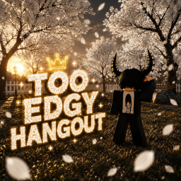 Too Edgy Hangout 🖤 [NEW]
