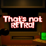 That's Not Retro!