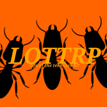 Life of the termites RP(HUGE UPDATE PART FINAL)