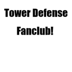 Tower Defense Fanclub!