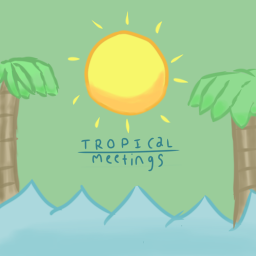 tropical meetings!