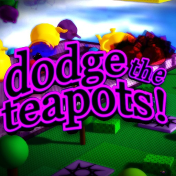 dodge the teapots!
