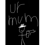 Ur mum €$¥*7%5!.’