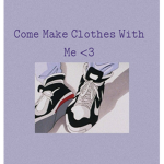 Come Make clothes with me