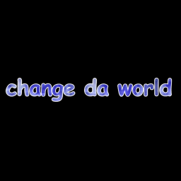change da world