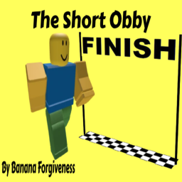 The Short Obby![By Banana Forgiveness]